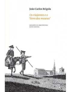 Os viajantes e o livro dos museus As coleccOes portuguesas atraves do olhar dos viajantes estrangei