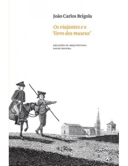 Os viajantes e o livro dos museus As coleccOes portuguesas atraves do olhar dos viajantes estrangei
