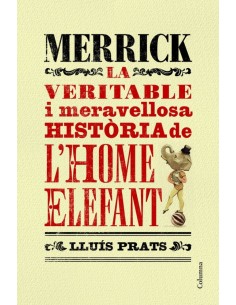 Merrick la veritable i meravellosa historia lhome elefant