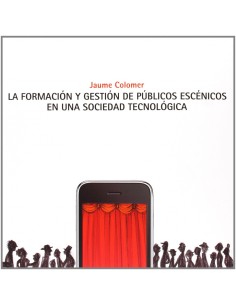 FORMACION Y GESTION DE PUBLICOS ESCENICOS EN UNA SOCIEDAD TECNOLOGICA
