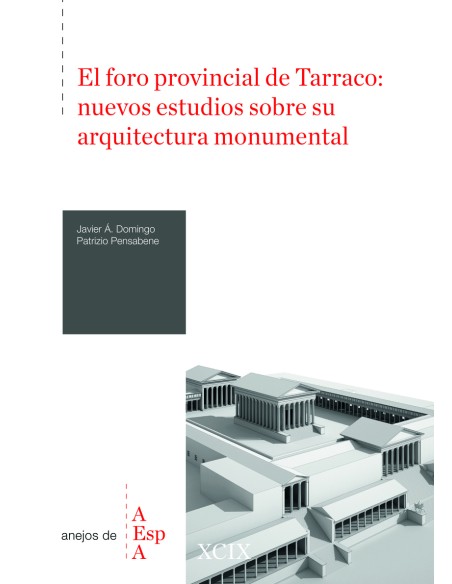El foro provincial de Tarraco nuevos estudios sobre su arquitectura monumental
