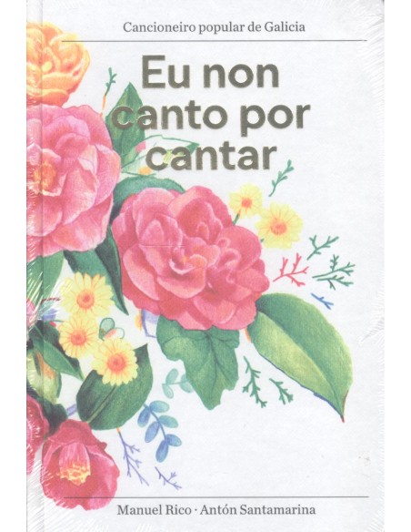 EU NON CANTO POR CANTAR CANCIONEIRO POPULAR DE GALICIA EU NON CANTO POR CANTAR CANCIONEIRO POPULAR DE GALICIA