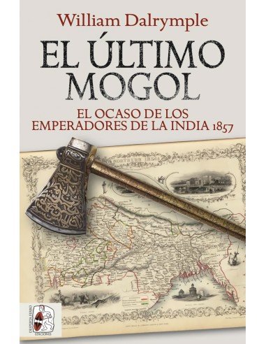 El ultimo mogol El ocaso de los emperadores de la India 1857