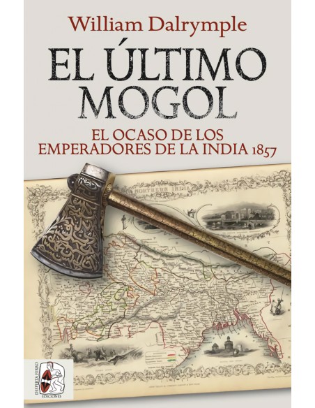 El ultimo mogol El ocaso de los emperadores de la India 1857