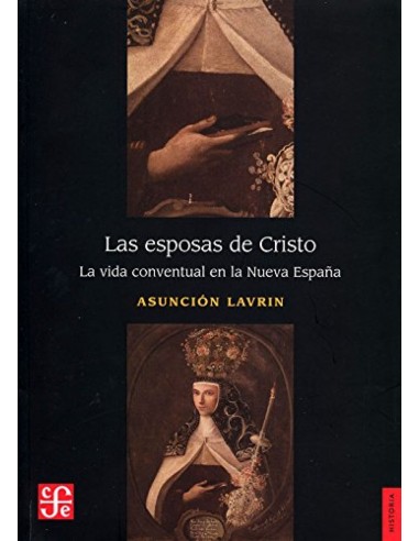Las esposas de Cristo La vida conventual en la Nueva Espana