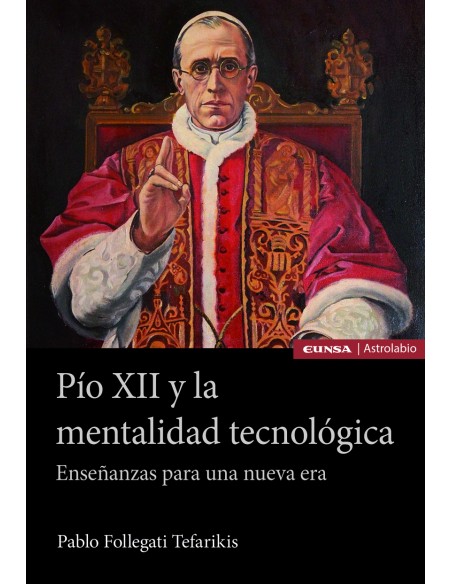 Pio XII y la mentalidad tecnologica Ensenanzas para una nueva era