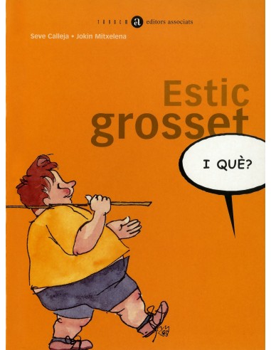 Estic grosset i que