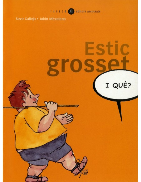 Estic grosset i que