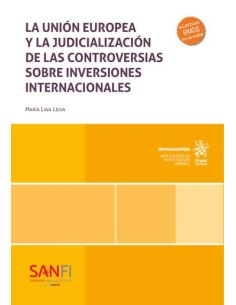 La Union Europea y al judicializacion de las controversias sobre inversiones internacionales