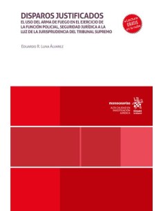 Disparos justificados El uso del arma de fuego en el ejercicio de la funcion policial seguridad politica a la luz