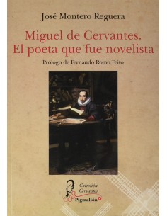 MIGUEL DE CERVANTES EL POETA QUE FUE NOVELISTA