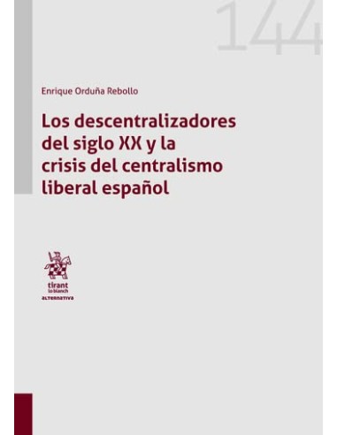 Los descentralizadores del siglo XX y la crisis del centralismo liberal espanol