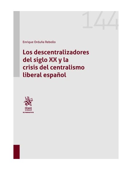 Los descentralizadores del siglo XX y la crisis del centralismo liberal espanol