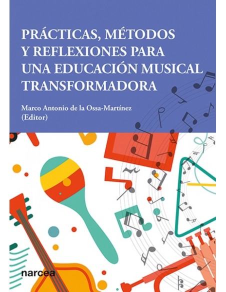 Practicas Metodos y Reflexiones para una Educacion Musical Transformadora