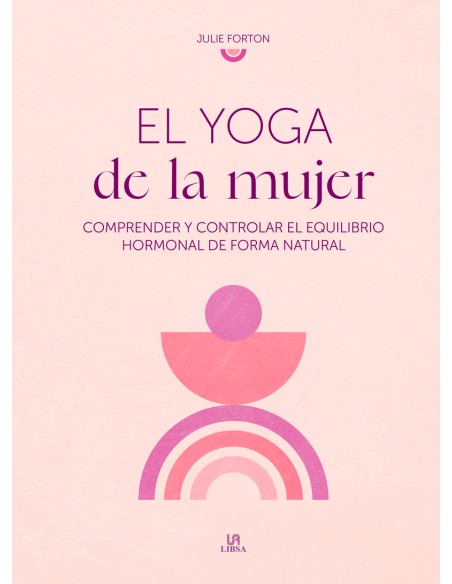 EL YOGA DE LA MUJER COMPRENDER Y CONTROLAR EQUILIBRIO HORMONAL