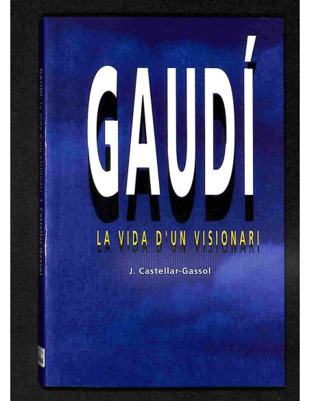 Gaudi La vida d un visionari