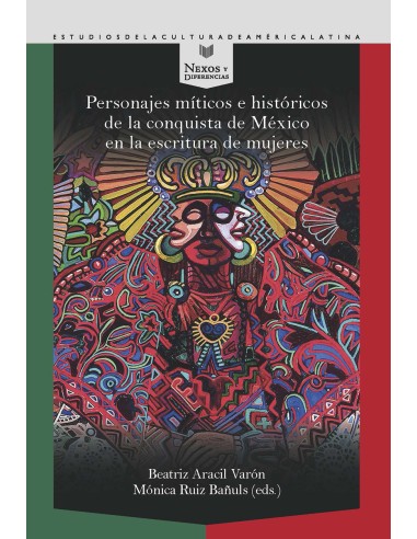 Personajes miticos e historicos de la conquista de Mexico en la escritura de mujeres