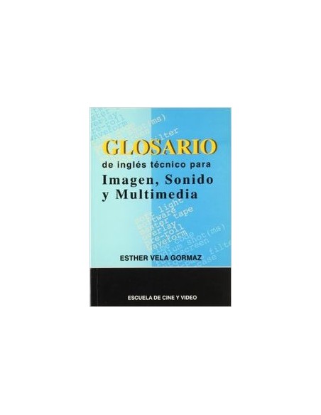 Glosario de ingles tecnico para imagen sonido y multimedia
