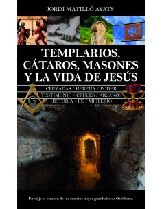 TEMPLARIOS CATAROS MASONES Y LA VIDA DE JESUS