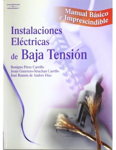 INSTALACIONES ELECTRICAS DE BAJA TENSION MANUAL BASICO E IMPRESCINDIBLE