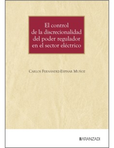 EL CONTROL DE LA DISCRECIONALIDAD DEL PODER REGULADOR EN EL SECTOR ELECTRICO