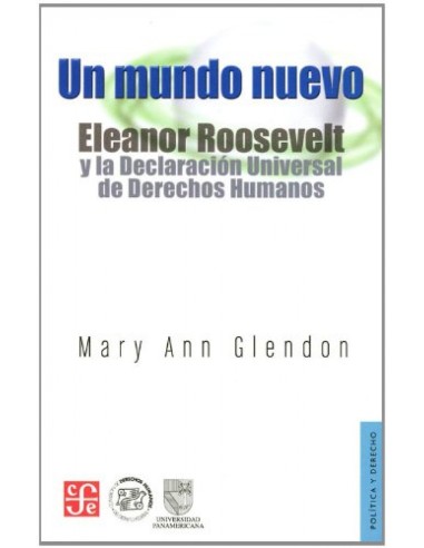 Un mundo nuevo Eleanor Roosevelt y la Declaracion Universal de Derechos Humanos