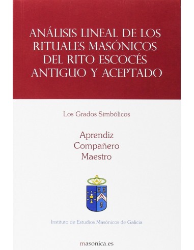 Analisis lineal de los rituales masonicos del Rito Escoces Antiguo y Aceptado Los Grados Simbolicos
