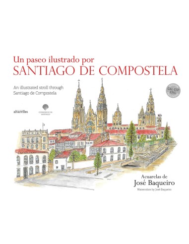 UN PASEO ILUSTRADO POR SANTIAGO DE COMPOSTELA AN ILLUSTRATED STROLL THROUGH SANTIAGO DE COMPOSTELA