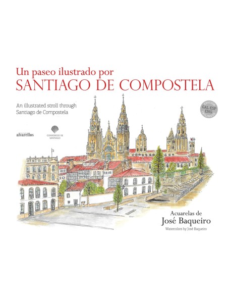 UN PASEO ILUSTRADO POR SANTIAGO DE COMPOSTELA AN ILLUSTRATED STROLL THROUGH SANTIAGO DE COMPOSTELA