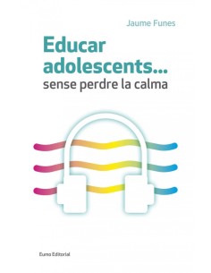 Educar adolescentssense perdre la calma