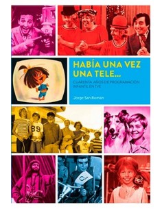 HABIA UNA VEZ UNA TELE CUARENTA ANOS PROGRAMACION INFANTIL