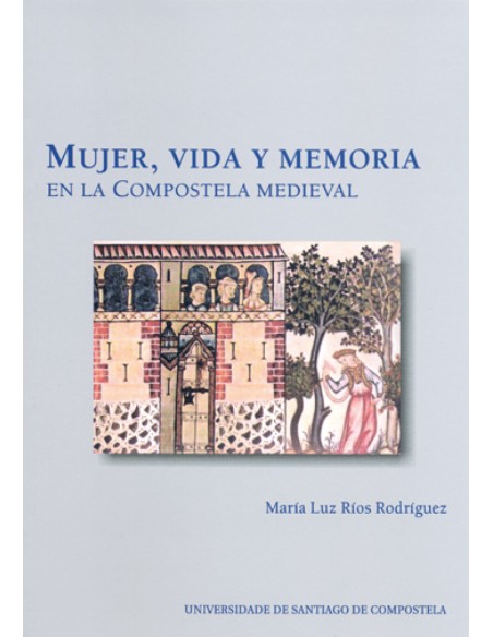 Mujer vida y memoria en la Compostela medieval
