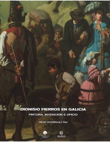 DIONISIO FIERROS EN GALICIA PINTURA INVENCION E OFICIO