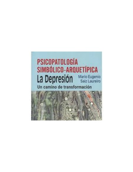 PSICOPATOLOGIA SIMBOLICO ARQUETIPICA DEPRESION UN CAMINO DE TRANSFORMACION