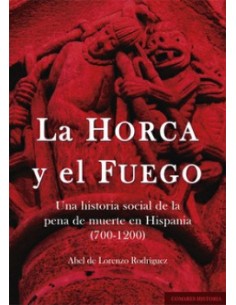 HORCA Y EL FUEGO UNA HISTORIA SOCIAL DE LA PENA DE MUERTE EN HISPANIA 700 1200
