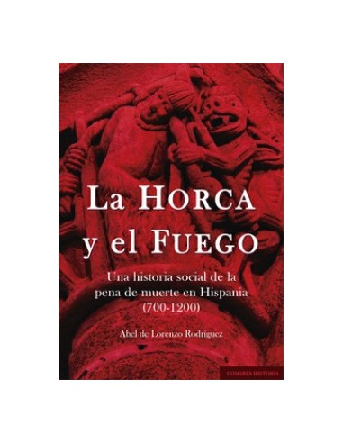 HORCA Y EL FUEGO UNA HISTORIA SOCIAL DE LA PENA DE MUERTE EN HISPANIA 700 1200