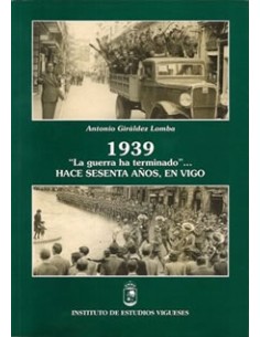 G1939GUERRA HA TERMINADOHACE SESENTA ANOSEN VIGO