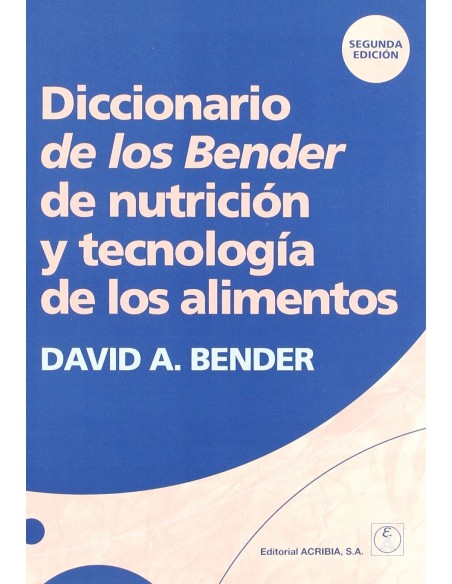 DICCIONARIO DE LOS BENDER DE NUTRICION TECNOLOGIA DE LOS ALIMENTOS