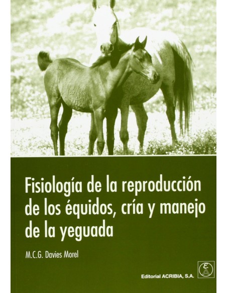 FISIOLOGIA DE LA REPRODUCCION DE LOS EQUIDOS CRIA MANEJO DE LA YEGUADA