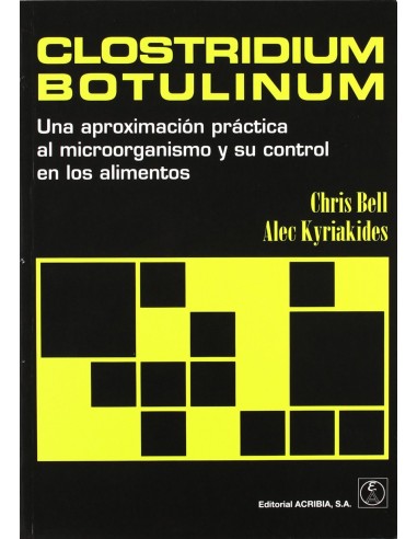 CLOSTRIDIUM BOTULINUM UNA APROXIMACION PRACTICA AL MICROORGANISMO SU CONTROL EN LOS ALIMENTOS