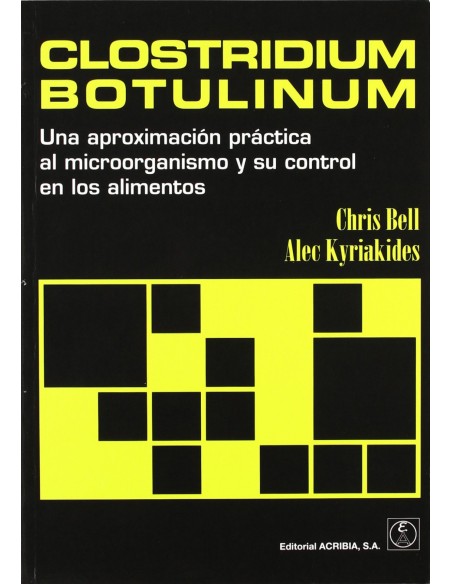 CLOSTRIDIUM BOTULINUM UNA APROXIMACION PRACTICA AL MICROORGANISMO SU CONTROL EN LOS ALIMENTOS