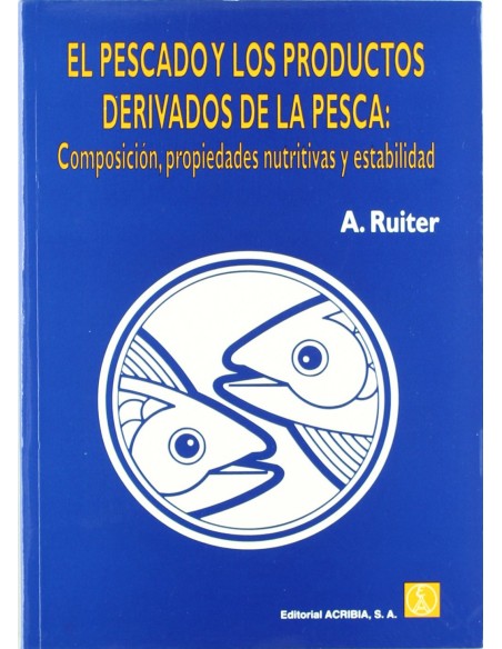 EL PESCADO LOS PRODUCTOS DERIVADOS DE LA PESCA COMPOSICION PROPIEDADES NUTRITIVAS ESTABILIDAD