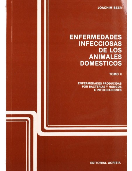 ENFERMEDADES INFECCIOSAS DE LOS ANIMALES DOMESTICOS TOMO 2 ENFERMEDADES BACTERIANAS FUNGICAS E IN