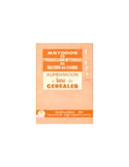 METODOS DE PRODUCCION INTENSIVA DE VACUNO DE CARNE ALIMENTACION A BASE DE CEREALES