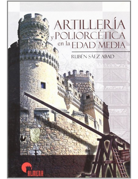Artilleria Y Poliorcetica En Edad Media