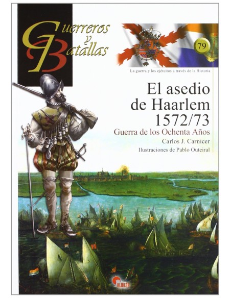 Asedio De Haarlen 1572 73 Guerreros Y Ba