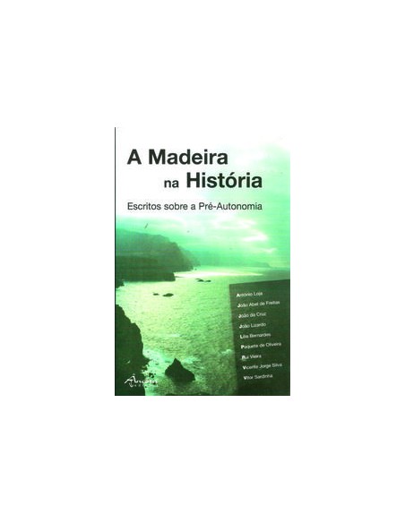A MADEIRA NA HISTORIA ESCRITOS SOBRE A PRE AUTONOMIA