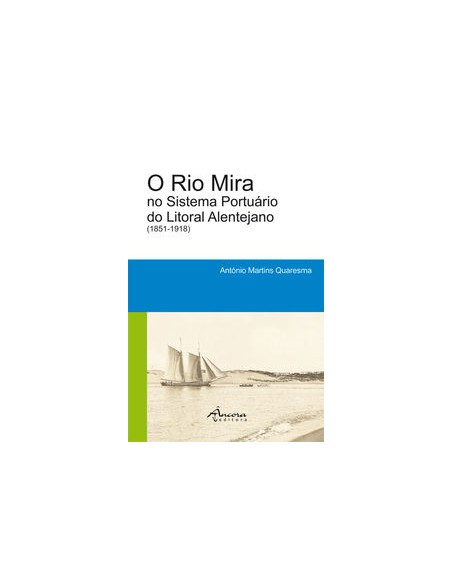 O RIO MIRA NO SISTEMA PORTUARIO DO LITORAL ALENTEJANO 1851 1918