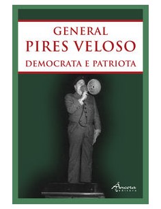 GENERAL PIRES VELOSO DEMOCRATA E PATRIOTA