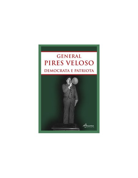 GENERAL PIRES VELOSO DEMOCRATA E PATRIOTA